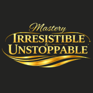 Irresistible & Unstoppable Mastery